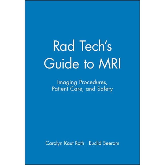 Rad Tech Series: Rad Tech's Guide to MRI: Imaging Procedures, Patient Care, and Safety (Paperback)