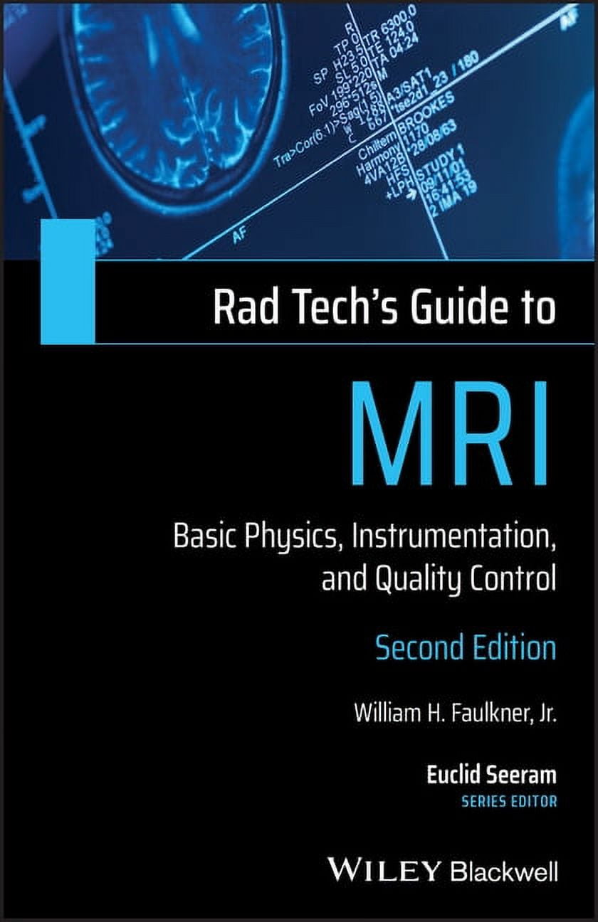 WILLIAM H FAULKNER; EUCLID SEERAM Rad Tech's Guides': Rad Tech's Guide to MRI: Basic Physics, Instrumentation, and Quality Control (Paperback)