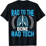 Rad To The Bone Rad Tech Radiologic Technologist Xray Tech T-Shirt