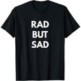 thumbnail image 1 of Rad but Sad t-shirt - Funny Shirts men and women can wear, black, white, gifts, 1 of 4