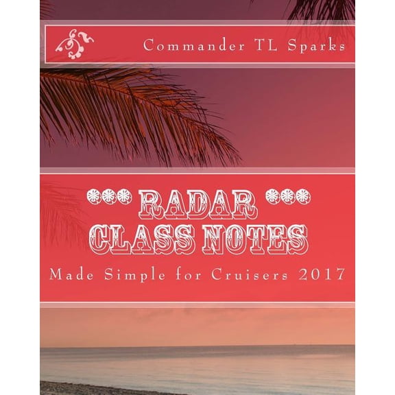 Radar Class Notes: Made Simple for Cruisers Paperback 1492704946 9781492704942 T L Sparks CDR