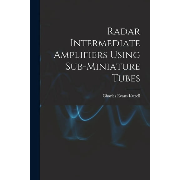 Radar Intermediate Amplifiers Using Sub-miniature Tubes, (Paperback)