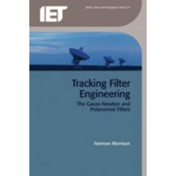 Radar, Sonar and Navigation Tracking Filter Engineering: The Gauss-Newton and Polynomial Filters, (Hardcover)