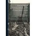 thumbnail image 1 of Radford's Cyclopedia of Construction; Carpentry, Building and Architecture. Based on the Practical Experience of a Large, (Paperback), 1 of 1