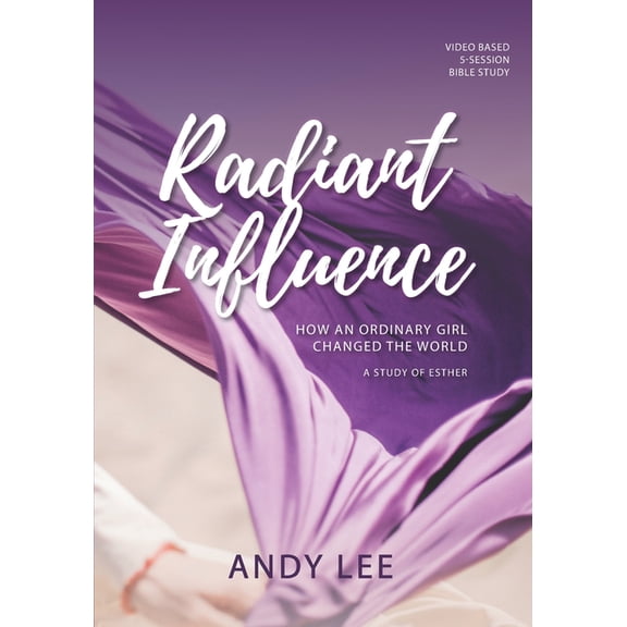 Radiant Influence: How an ordinary girl changed the world - a study of Esther
