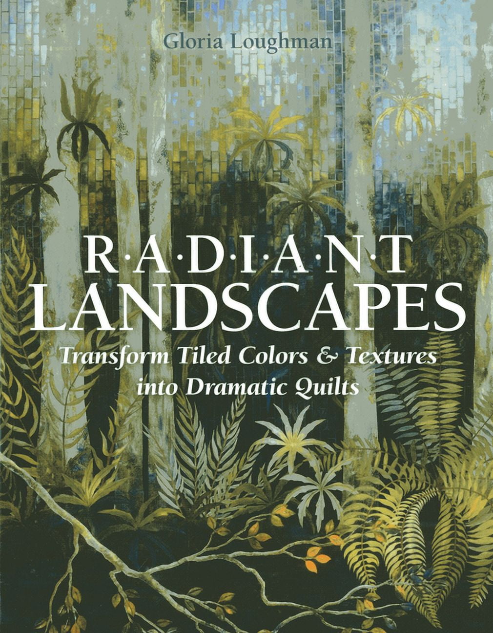 Radiant Landscapes Transform Tiled Colors & Textures Into Dramatic Quilts Paperback
