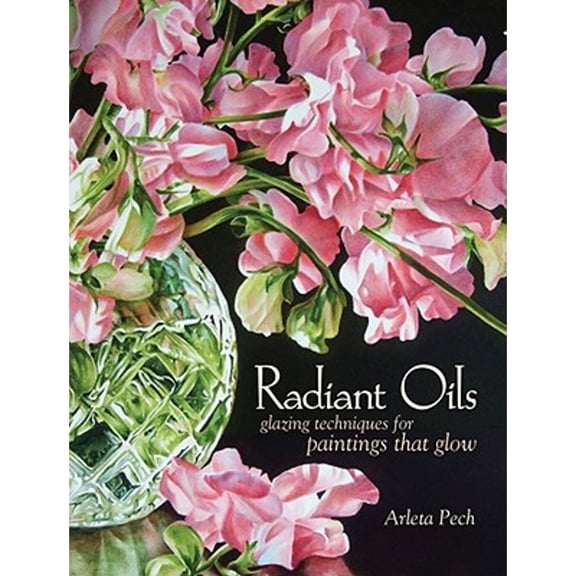 Pre-Owned Radiant Oils: Glazing Techniques for Paintings That Glow (Hardcover) 1600611761 9781600611766
