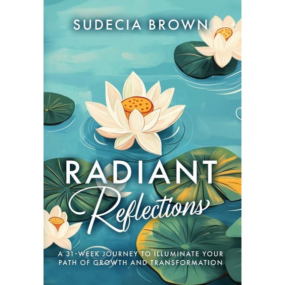 Radiant Reflections 31-Week Journey to Illuminate Your Path of Growth and Transformation, (Hardcover)