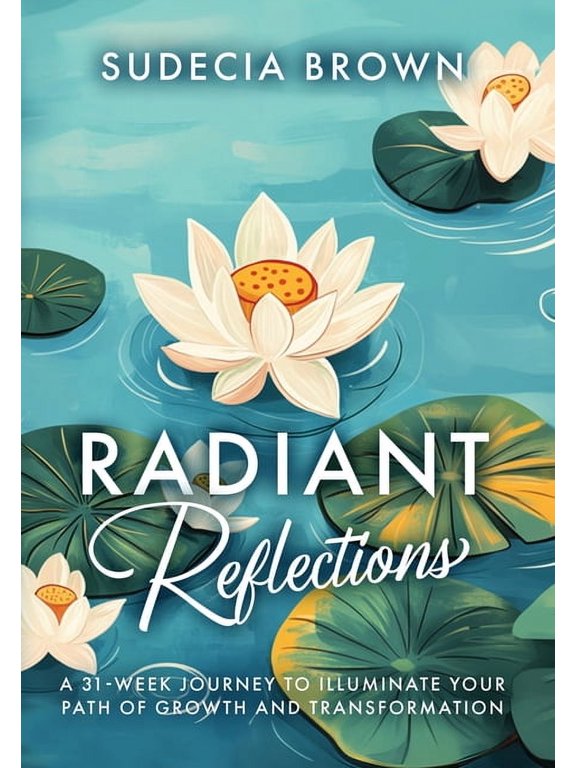 Radiant Reflections 31-Week Journey to Illuminate Your Path of Growth and Transformation, (Hardcover)