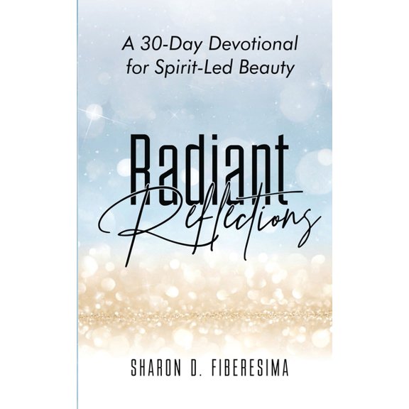Radiant Reflections: A 30-Day Devotional for Spirit-Led Beauty, (Paperback)