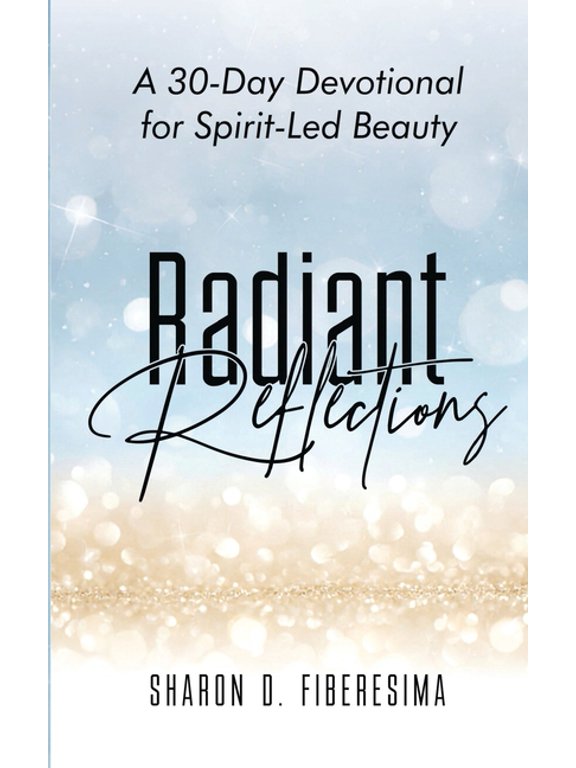 Radiant Reflections: A 30-Day Devotional for Spirit-Led Beauty, (Paperback)