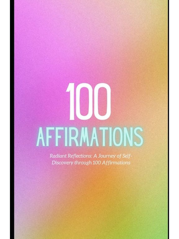 Radiant Reflections: A Journey of Self-Discovery through 100 Affirmations (Paperback)