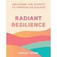 thumbnail image 1 of Radiant Resilience: Unlocking the Secrets to Thriving on Dialysis, (Paperback), 1 of 1