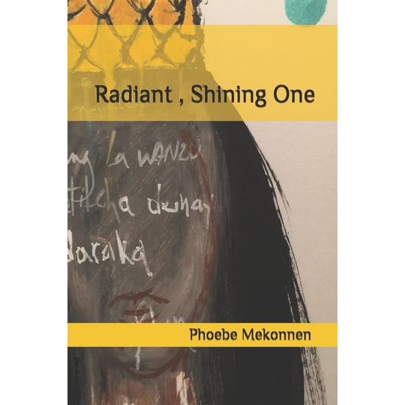 Radiant , Shining One: Poetry Paperback 1546744606 9781546744603 Phoebe Mekonnen, Phoebe Mekonnen