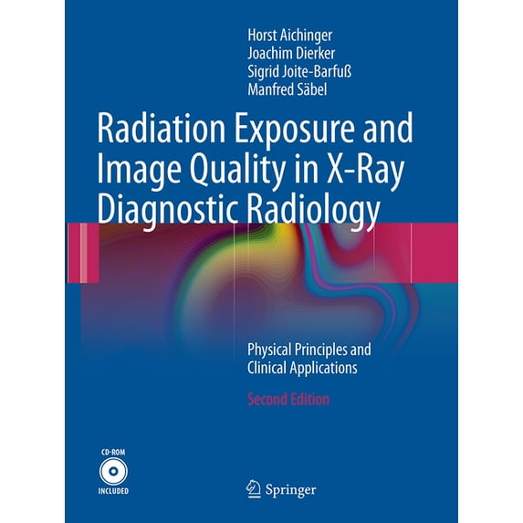 Radiation Exposure and Image Quality in X-Ray Diagnostic Radiology: Physical Principles and Clinical Applications, (Paperback)