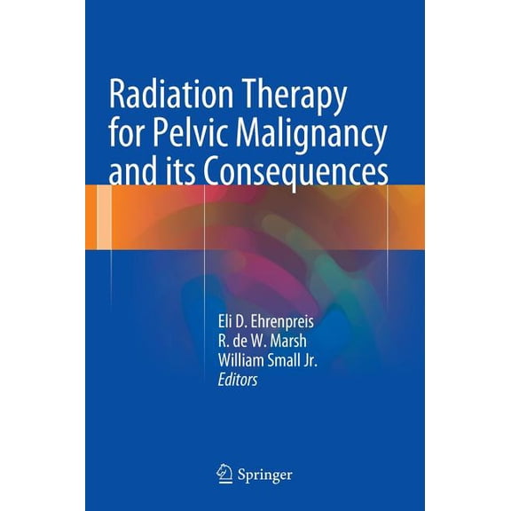 Radiation Therapy for Pelvic Malignancy and Its Consequences, (Hardcover)