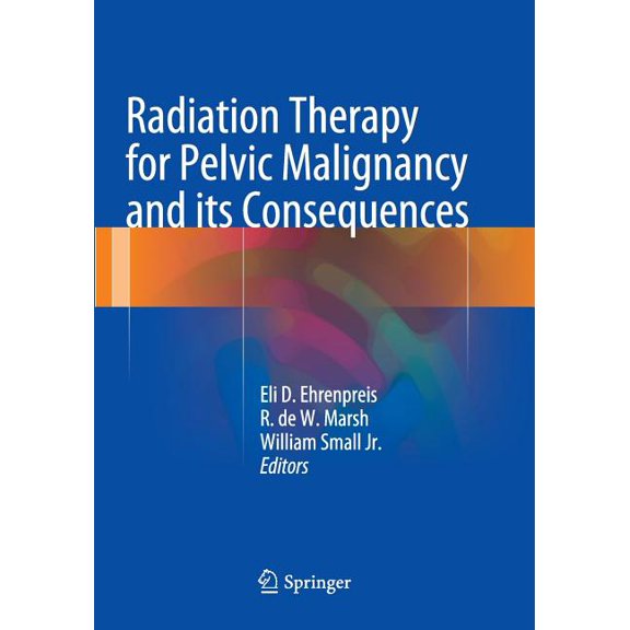 Radiation Therapy for Pelvic Malignancy and Its Consequences, (Paperback)