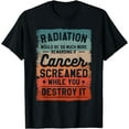 thumbnail image 1 of Radiation Would Be So Much More Rewarding If Cancer Screamed T-Shirt, 1 of 4
