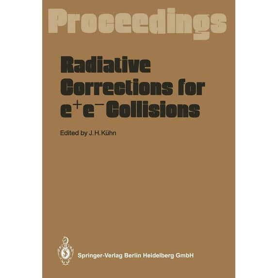 Radiative Corrections for E+e- Collisions: Proceedings of the International Workshop Held at Schloà Ringberg Tegernsee, , (Paperback)
