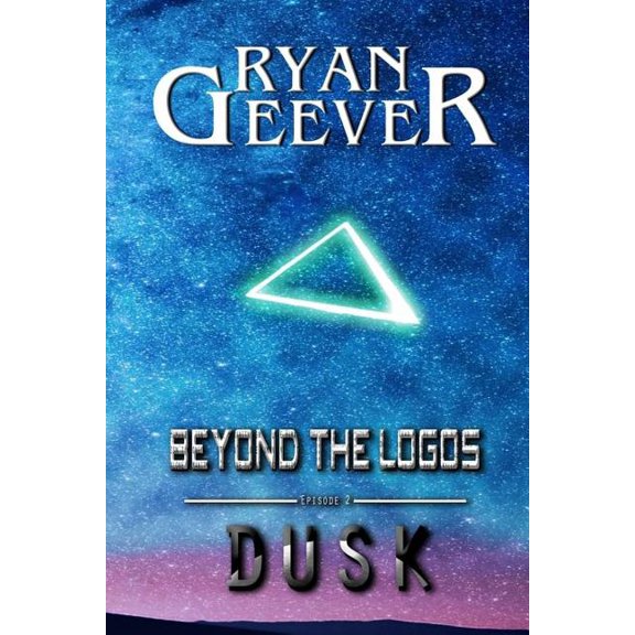 Beyond The Logos: Episode 2 - DUSK Radical-9 Saga Paperback 1542664802 9781542664806 Ryan Geever