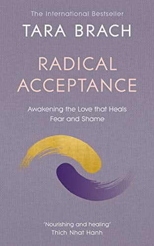 Radical Acceptance: Awakening the Love that Heals Fear and Shame (Paperback) by Tara Brach