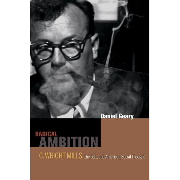 Radical Ambition : C. Wright Mills, the Left, and American Social Thought (Edition 1) (Hardcover)