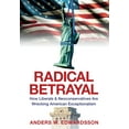 thumbnail image 1 of Radical Betrayal: How Liberals &amp; Neoconservatives Are Wrecking American Exceptionalism, (Hardcover), 1 of 1
