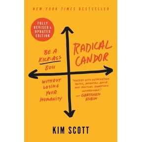 Radical Candor: Be a Kick-Ass Boss Without Losing Your Humanity, (Hardcover)