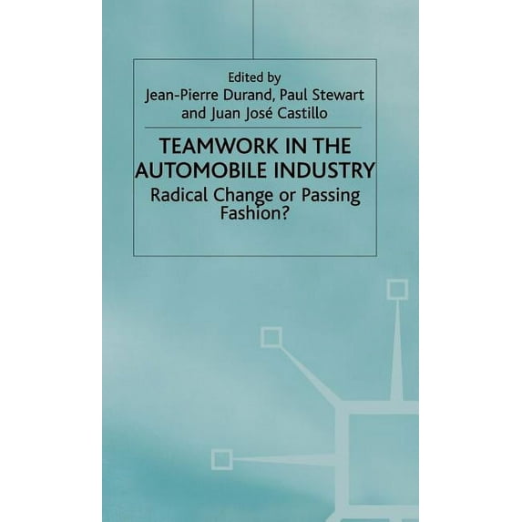 Radical Change or Passing Fashion? Teamwork in the Automobile Industry: Radical Change or Passing Fashion?, (Hardcover)