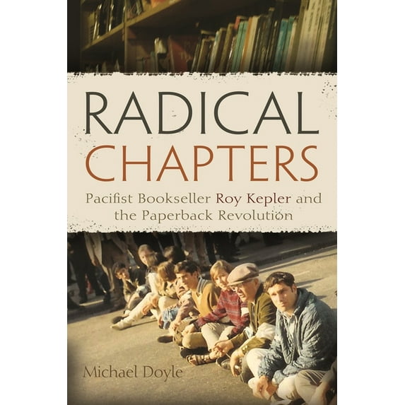 Radical Chapters: Pacifist Bookseller Roy Kepler and the Paperback Revolution, (Hardcover)