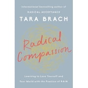 Radical Compassion Learning to Love Yourself and Your World with the Practice of Rain Hardcover