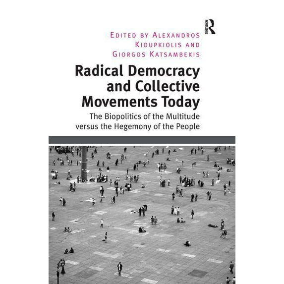 Radical Democracy and Collective Movements Today: The Biopolitics of the Multitude versus the Hegemony of the People, (Hardcover)