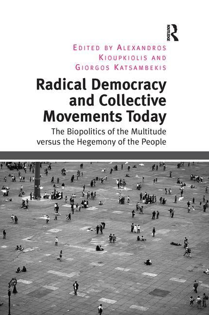 Radical Democracy and Collective Movements Today: The Biopolitics of ...