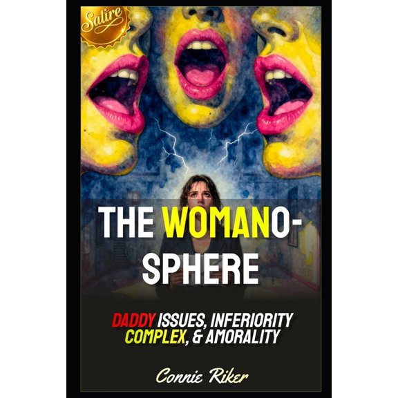 Radical Feminism Fatale (Satire) The Womanosphere: Daddy Issues, Inferiority Complex, & Amorality, Book 92, (Paperback)