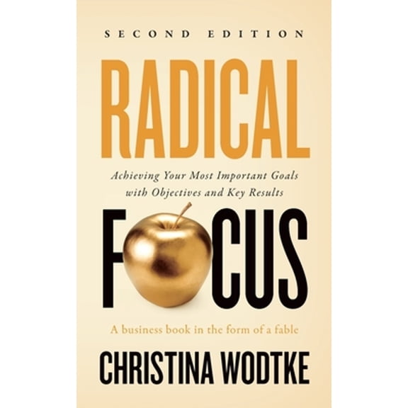 Pre-Owned Radical Focus: Achieving Your Most Important Goals with Objectives and Key Results (Paperback) 0996006087 9780996006088
