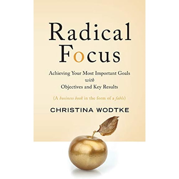 Pre-Owned Radical Focus: Achieving Your Most Important Goals with Objectives and Key Results (Paperback) 0996006052 9780996006057
