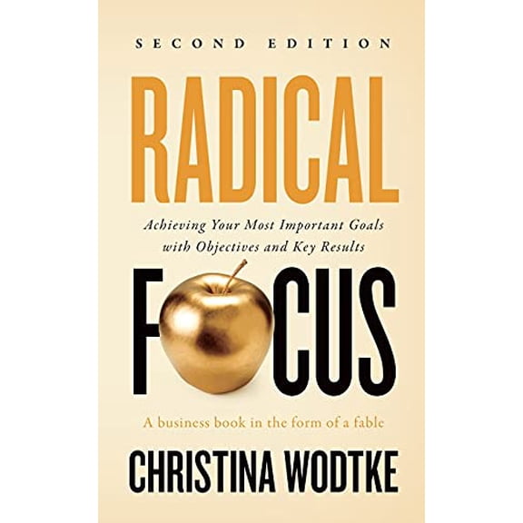 Pre-Owned Radical Focus SECOND EDITION: Achieving Your Goals with Objectives and Key Results (Paperback) 1955469016 9781955469012