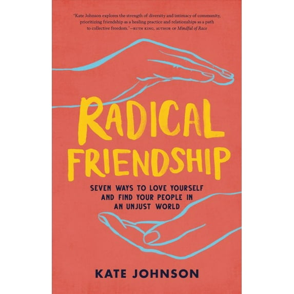 Radical Friendship : Seven Ways to Love Yourself and Find Your People in an Unjust World (Paperback)