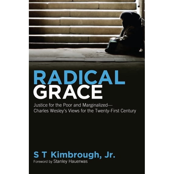 Radical Grace: Justice for the Poor and Marginalized--Charles Wesley's Views for the Twenty-First Century, (Hardcover)