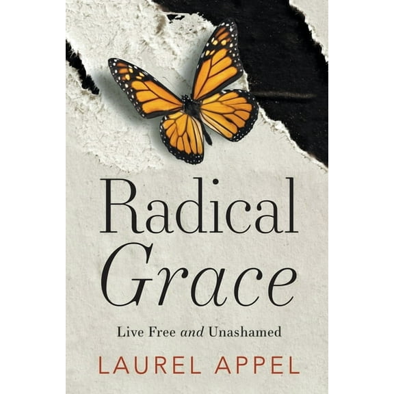 Radical Grace: Live Free and Unashamed, (Paperback)