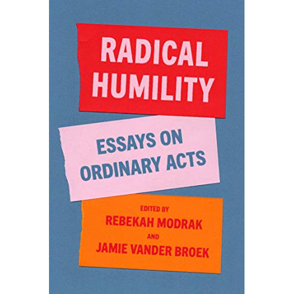 Pre-Owned Radical Humility: Essays on Ordinary Acts (Paperback) 1948742969 9781948742962