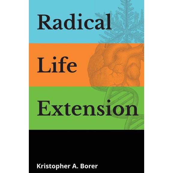 Radical Life Extension: Technological Strategies to Defeat Aging, (Paperback)