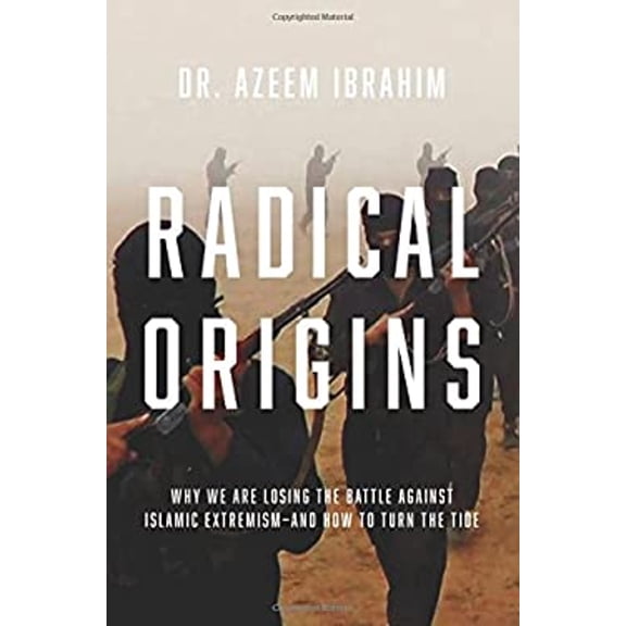 Pre-Owned Radical Origins: Why We Are Losing the Battle Against Islamic Extremism-And How to Turn the Tide (Hardcover) 1681775484 9781681775487