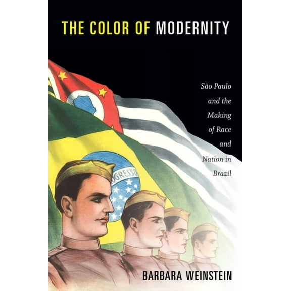Radical Perspectives The Color of Modernity: So Paulo and the Making of Race and Nation in Brazil, (Hardcover)
