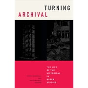 Radical Perspectives Turning Archival The Life of the Historical in Queer Studies, Paperback