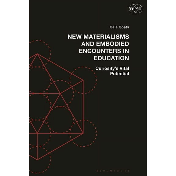 Radical Politics and Education: New Materialisms and Embodied Encounters in Education: Curiosity's Vital Potential (Hardcover)