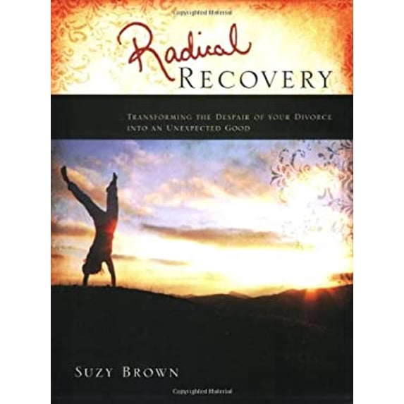 Pre-Owned Radical Recovery: Transforming the Despair of Your Divorce Into an Unexpected Good (Paperback) 0891125183 9780891125181
