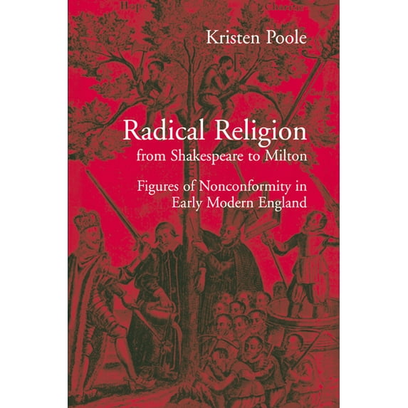 Radical Religion from Shakespeare to Milton: Figures of Nonconformity in Early Modern England, (Paperback)