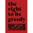 thumbnail image 1 of Radical Reprint: The Right To Be Greedy : Theses On The Practical Necessity Of Demanding Everything (Series #15) (Paperback), 1 of 1