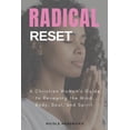 thumbnail image 1 of Radical Reset A Christian Woman's Guide to Renewing the Mind, Body, Soul, and Spirit: A Christian Woman's Guide to Renew, (Paperback), 1 of 7